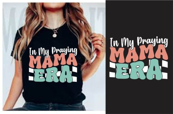 In My Praying Mama Era: Retro Graphics for T-Shirt Designs