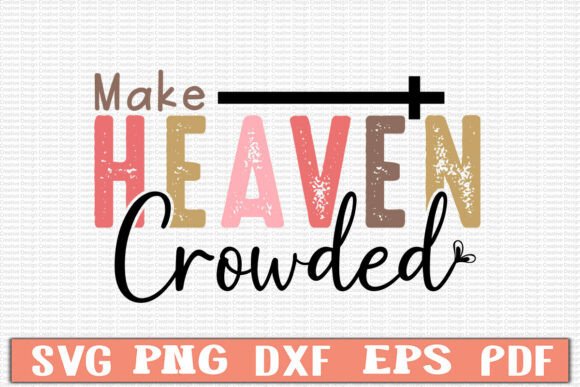Make Heaven Crowded Svg: Graphics for T-Shirt Designs